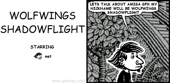 net: LETS TALK ABOUT AMIGA GFX MY NICKNAME WILL BE WOLFWINGS SHADOWFLIGHT
