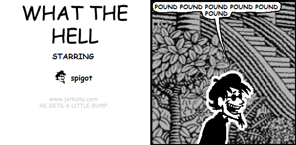 spigot: POUND POUND POUND POUND POUND POUND