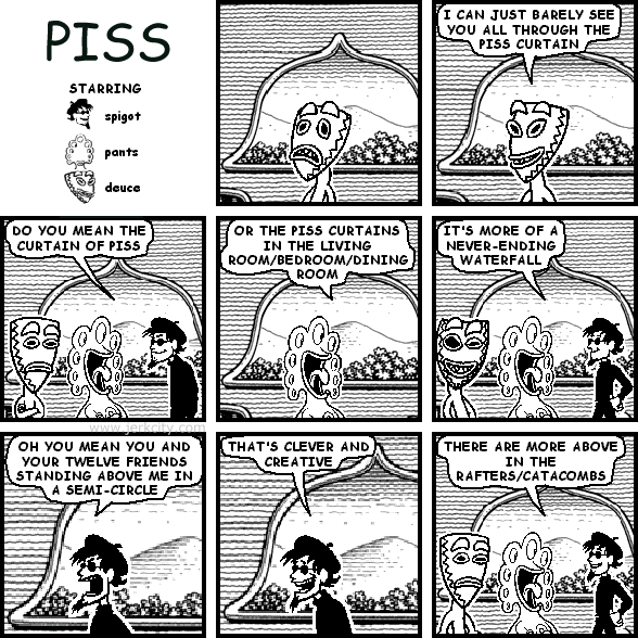 piss (aka piss curtains)