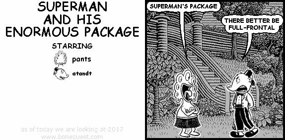 pants: SUPERMAN'S PACKAGE
atandt: THERE BETTER BE FULL-FRONTAL