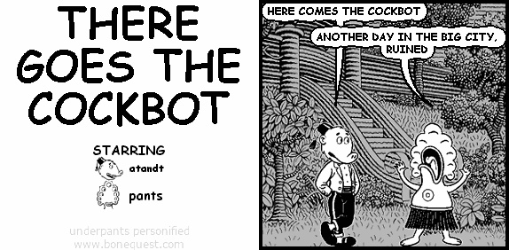 atandt: HERE COMES THE COCKBOT
pants: ANOTHER DAY IN THE BIG CITY, RUINED
