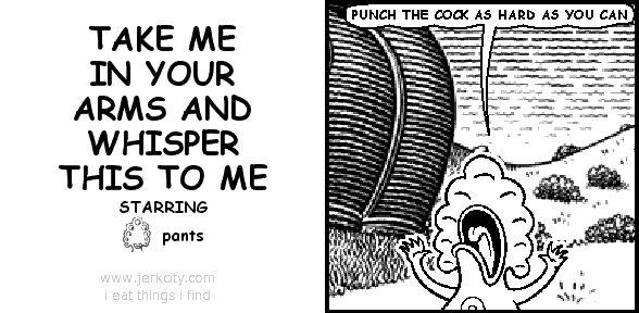 pants: PUNCH THE COCK AS HARD AS YOU CAN