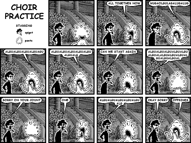 pants: ALL TOGETHER NOW
pants: HUGAOLGULAGALUGALUG
pants: ALGUALGUALGUALGUAGU
pants: ALGUALGUALGUALGUALGUALGUALG
spigot: CAN WE START AGAIN
spigot: ALGUAALGUALGUALGUALGUALGUALALGUALGUALGUALGUALGUALGUAL
spigot: SORRY ON YOUR COUNT
spigot: ONE
spigot: ALGUALGUALGUALGUALGUALG
spigot: OKAY SORRY
pants: OFFSIDES