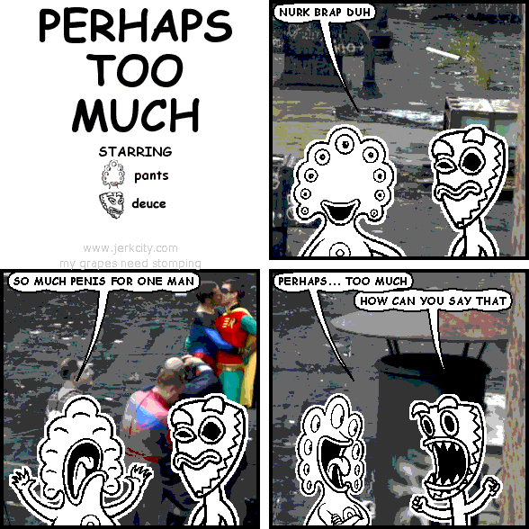 perhaps too much