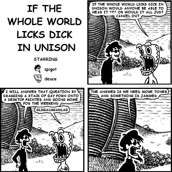 if the whole world licks dick in unison