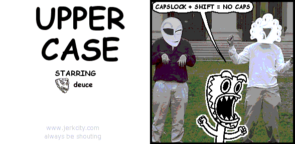 deuce: CAPSLOCK + SHIFT = NO CAPS