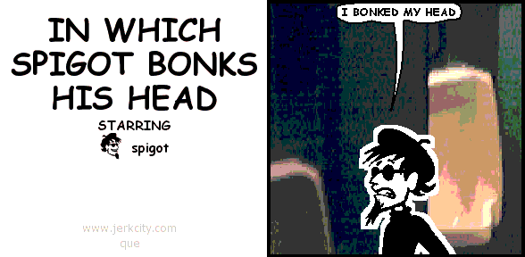 spigot: I BONKED MY HEAD