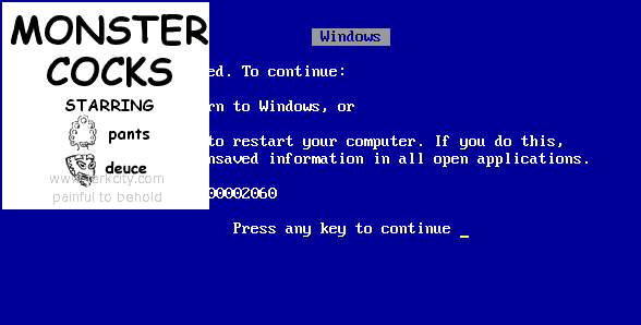 : Windows
: ed. To continue:
: rn to Windows, or
: to restart your computer. If you do this,
: nsaved information in all open applications.
: 00002060
: Press any key to continue _