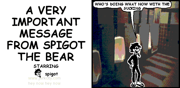 spigot: WHO'S DOING WHAT NOW WITH THE SUCKING