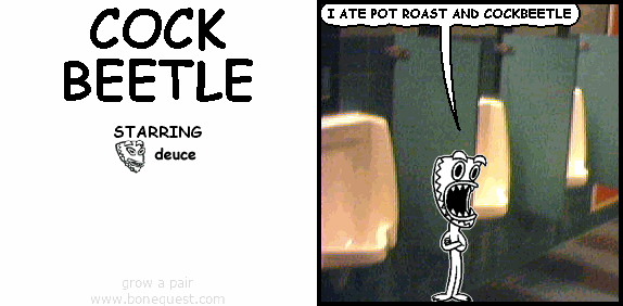 deuce: I ATE POT ROAST AND COCKBEETLE