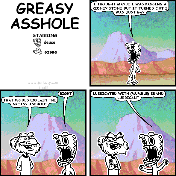 greasy asshole