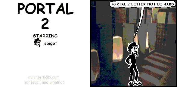 spigot: PORTAL 2 BETTER NOT BE HARD