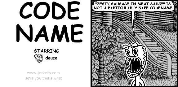 deuce: "ZESTY SAUSAGE IN MEAT SAUCE" IS NOT A PARTICULARLY SAFE CODENAME
