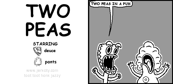 deuce: TWO PEAS IN A PUH