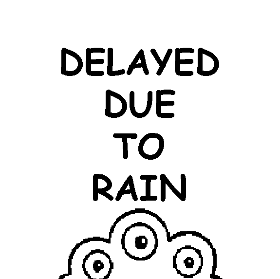 delayed due to rain