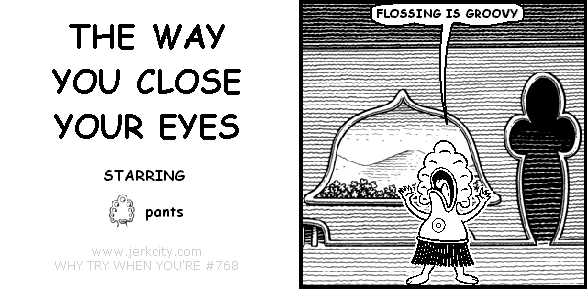 pants: FLOSSING IS GROOVY