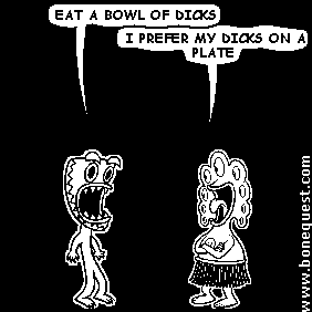 deuce: eat a bowl of dicks
pants: i prefer my dicks on a plate