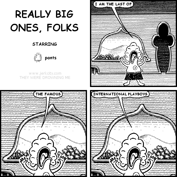 really big ones, folks
