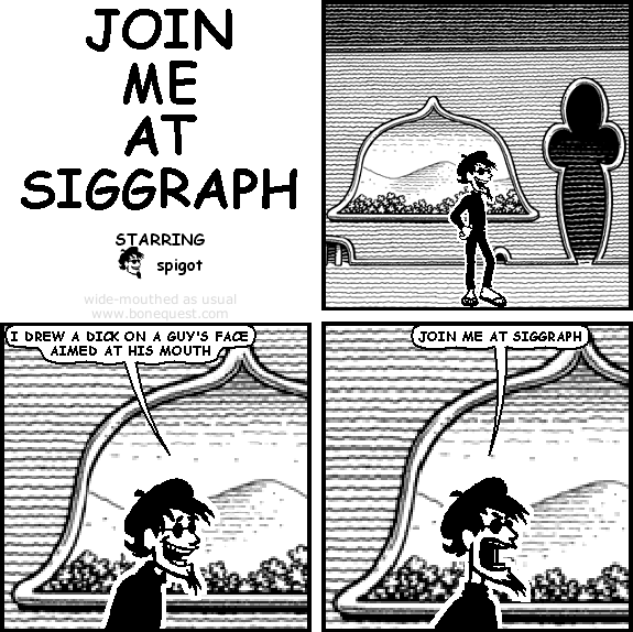 spigot: i drew a dick on a guy's face aimed at his mouth
spigot: join me at siggraph