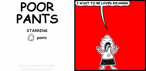 pants: I WANT TO BE LOVED BWAHHHH