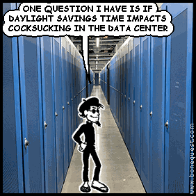 spigot: ONE QUESTION I HAVE IS IF DAYLIGHT SAVINGS TIME IMPACTS COCKSUCKING IN THE DATA CENTER