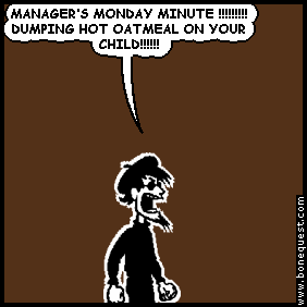 spigot: MANAGER'S MONDAY MINUTE !!!!!!!!! DUMPING HOT OATMEAL ON YOUR CHILD!!!!!!