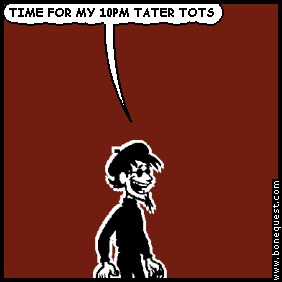 spigot: TIME FOR MY 10PM TATER TOTS