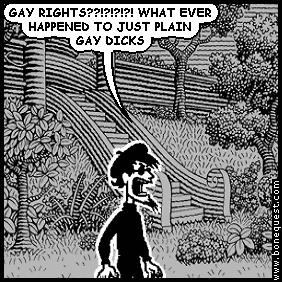 spigot: GAY RIGHTS??!?!?!?! WHAT EVER HAPPENED TO JUST PLAIN GAY DICKS