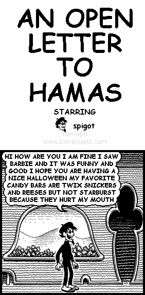 spigot: HI HOW ARE YOU I AM FINE I SAW BARBIE AND IT WAS FUNNY AND GOOD I HOPE YOU ARE HAVING A NICE HALLOWEEN MY FAVORITE CANDY BARS ARE TWIX SNICKERS AND REESES BUT NOT STARBURST BECAUSE THEY HURT MY MOUTH