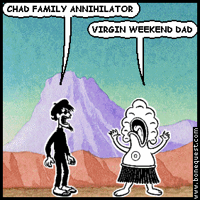 spigot: CHAD FAMILY ANNIHILATOR
pants: VIRGIN WEEKEND DAD